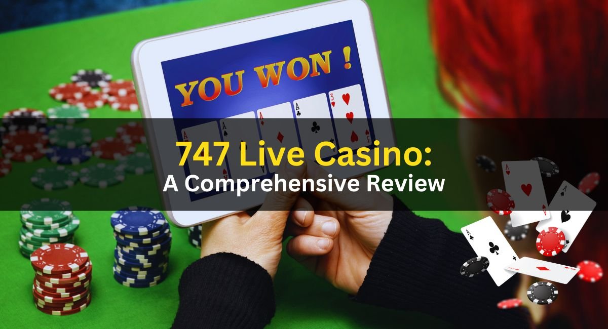 747 Live Casino Unveiled A Comprehensive Review