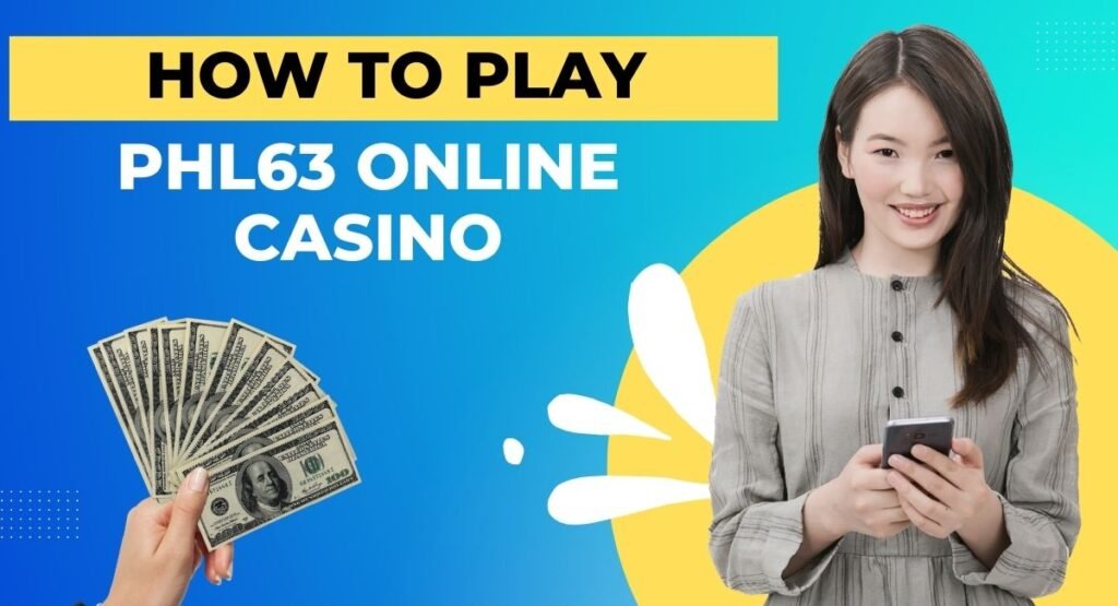 How to play Phl63 Online Casino