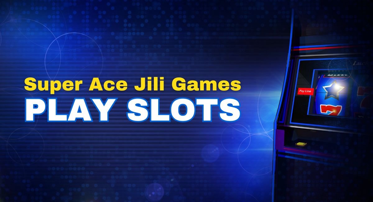 Super Ace Jili Games Play Slots