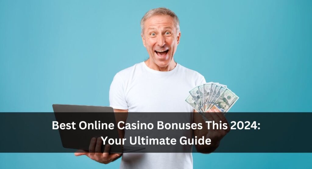 Unlocking the Best Online Casino Bonuses This 2024_ Your Ultimate Guide