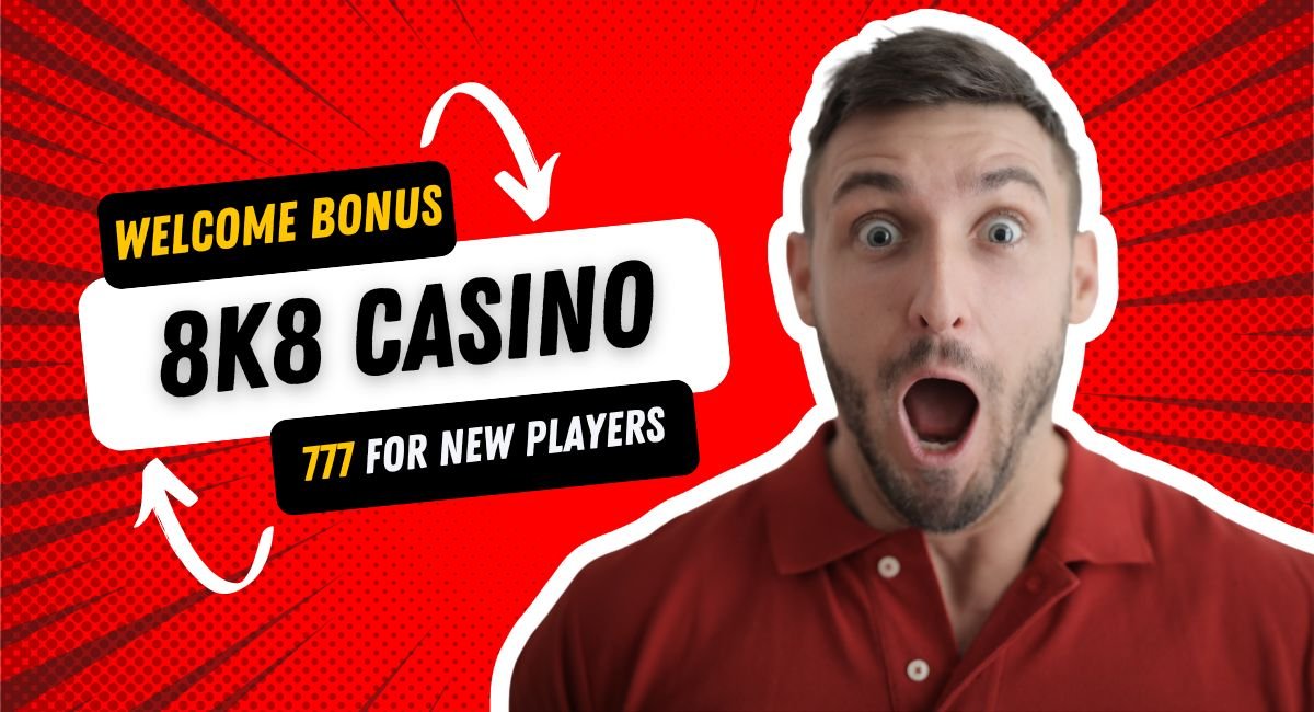 8k8 Casino - Welcome Bonus 777 for New Players