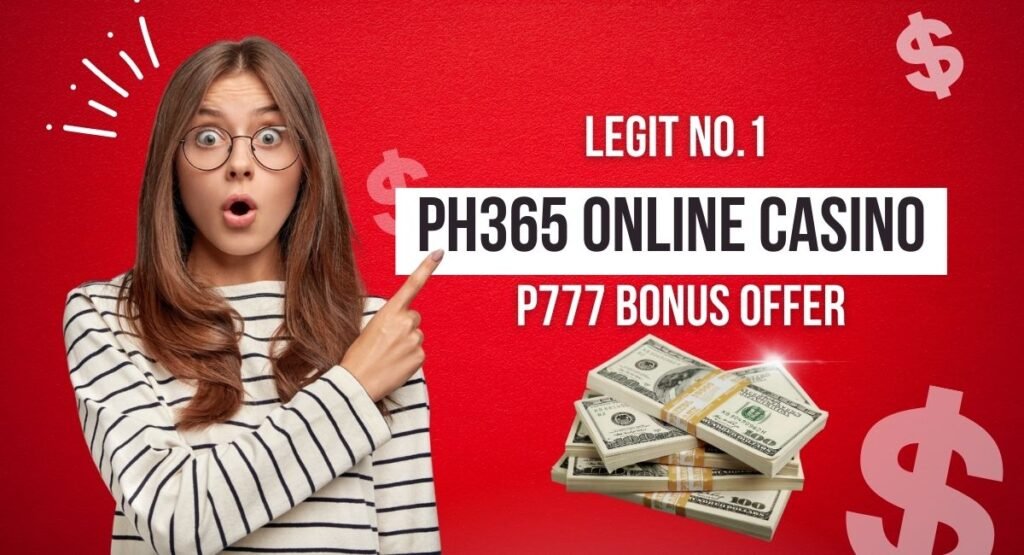 Legit No.1 PH365 Casino Online Game P777 Bonus Offer